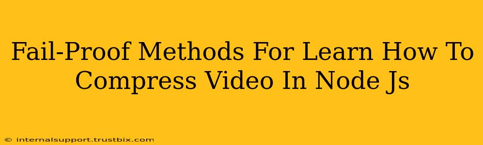 Fail-Proof Methods For Learn How To Compress Video In Node Js