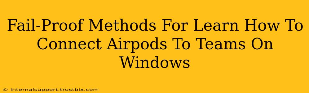 Fail-Proof Methods For Learn How To Connect Airpods To Teams On Windows