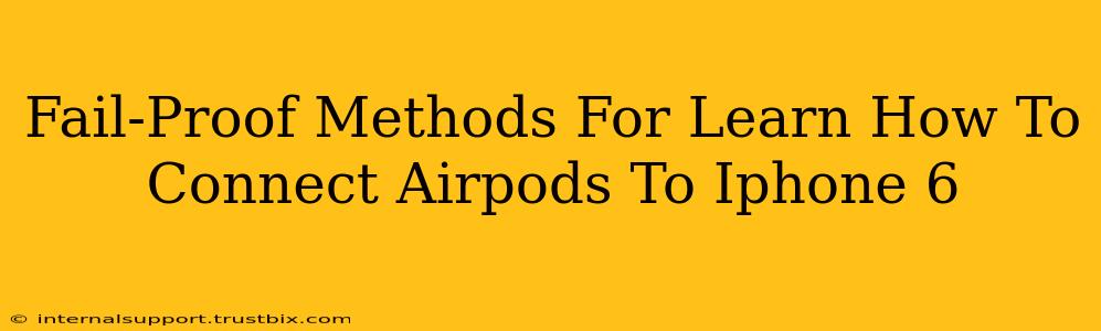 Fail-Proof Methods For Learn How To Connect Airpods To Iphone 6