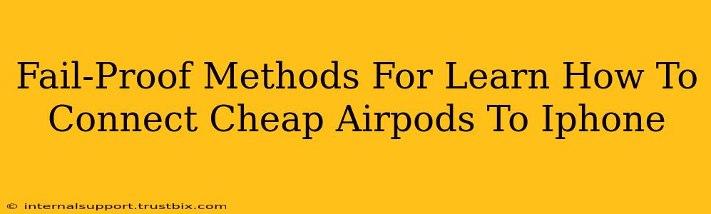 Fail-Proof Methods For Learn How To Connect Cheap Airpods To Iphone