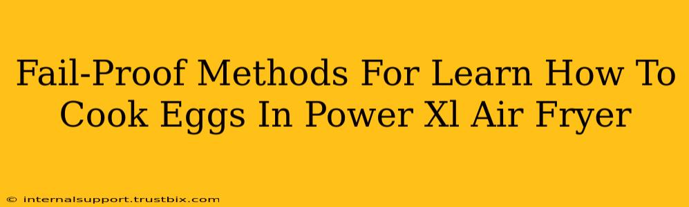 Fail-Proof Methods For Learn How To Cook Eggs In Power Xl Air Fryer