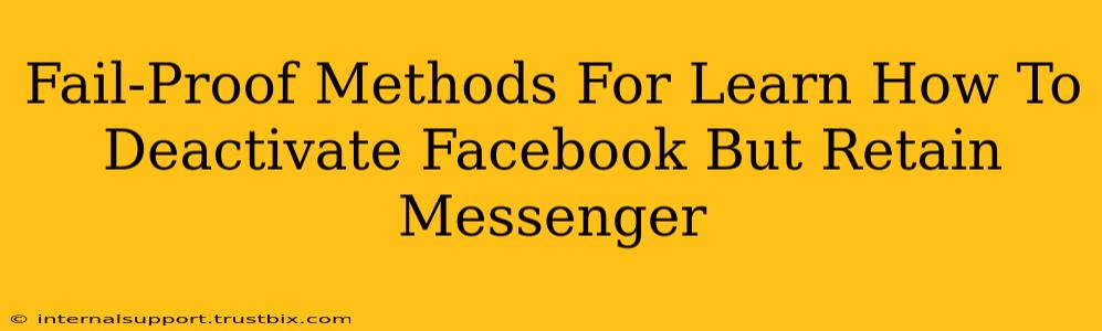 Fail-Proof Methods For Learn How To Deactivate Facebook But Retain Messenger