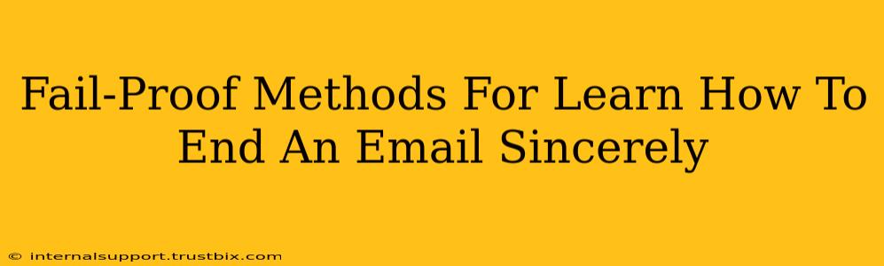 Fail-Proof Methods For Learn How To End An Email Sincerely