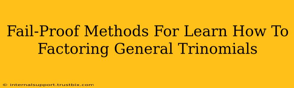 Fail-Proof Methods For Learn How To Factoring General Trinomials