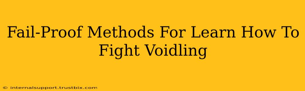 Fail-Proof Methods For Learn How To Fight Voidling