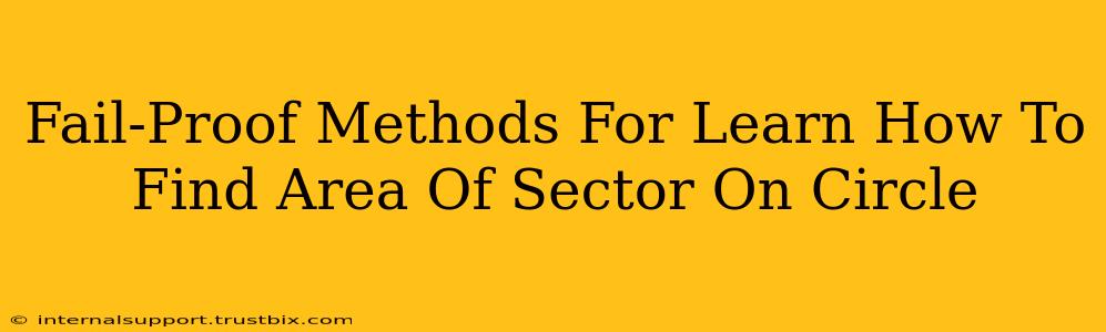 Fail-Proof Methods For Learn How To Find Area Of Sector On Circle