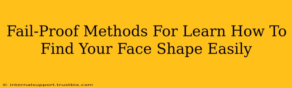 Fail-Proof Methods For Learn How To Find Your Face Shape Easily