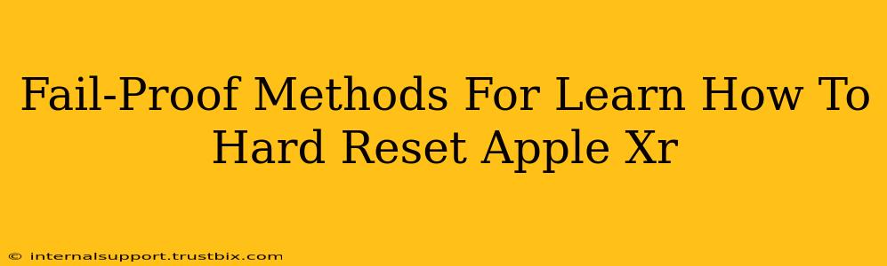 Fail-Proof Methods For Learn How To Hard Reset Apple Xr