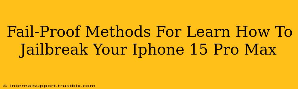 Fail-Proof Methods For Learn How To Jailbreak Your Iphone 15 Pro Max