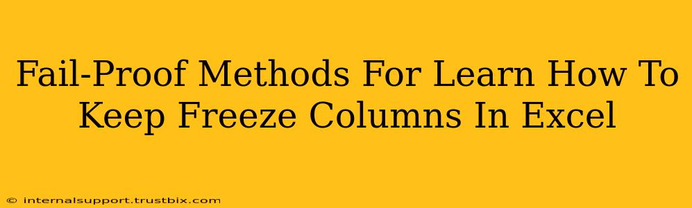 Fail-Proof Methods For Learn How To Keep Freeze Columns In Excel