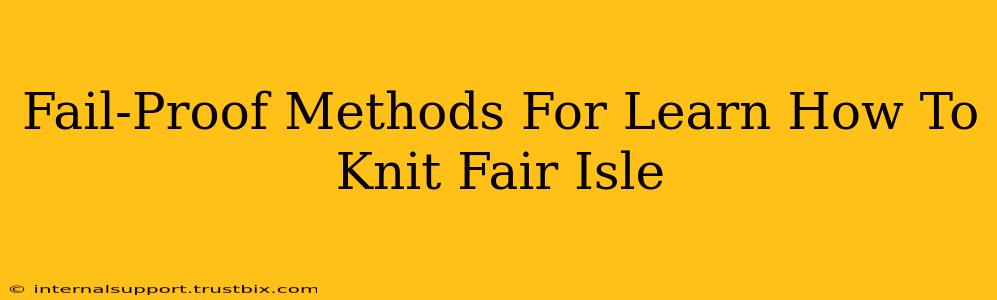 Fail-Proof Methods For Learn How To Knit Fair Isle