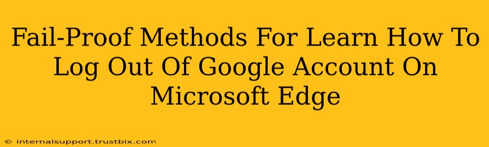 Fail-Proof Methods For Learn How To Log Out Of Google Account On Microsoft Edge