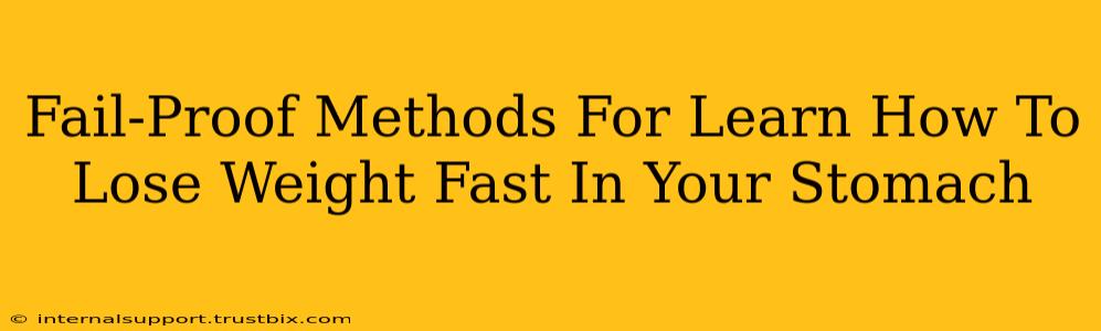 Fail-Proof Methods For Learn How To Lose Weight Fast In Your Stomach