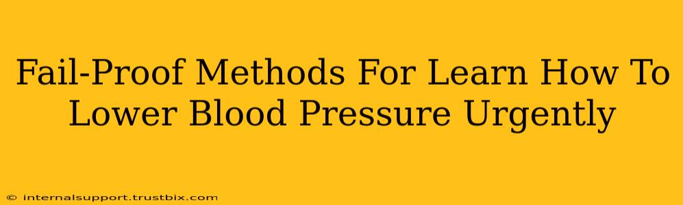 Fail-Proof Methods For Learn How To Lower Blood Pressure Urgently