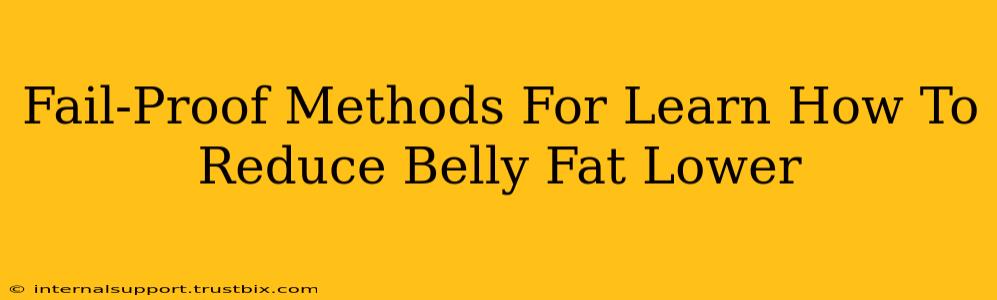 Fail-Proof Methods For Learn How To Reduce Belly Fat Lower