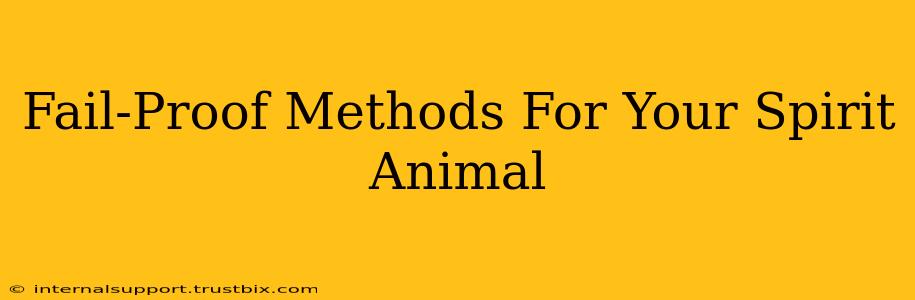 Fail-Proof Methods For Your Spirit Animal