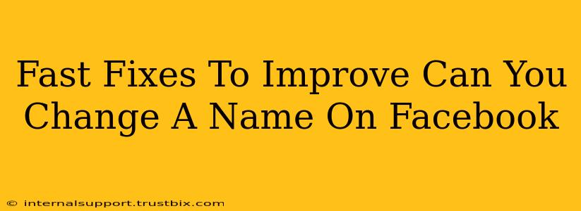 Fast Fixes To Improve Can You Change A Name On Facebook