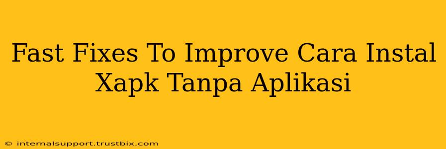 Fast Fixes To Improve Cara Instal Xapk Tanpa Aplikasi
