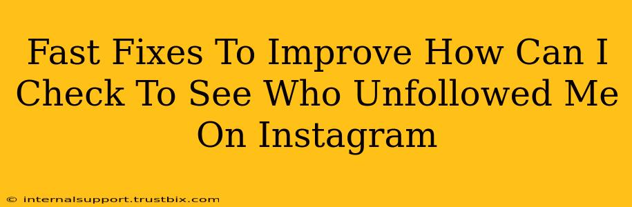 Fast Fixes To Improve How Can I Check To See Who Unfollowed Me On Instagram