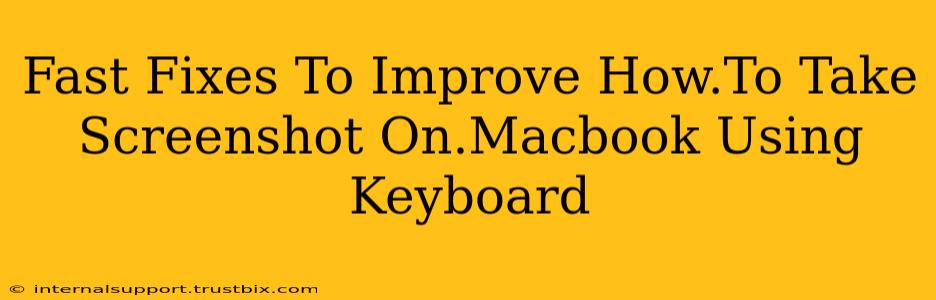 Fast Fixes To Improve How.To Take Screenshot On.Macbook Using Keyboard