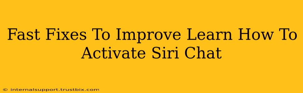 Fast Fixes To Improve Learn How To Activate Siri Chat