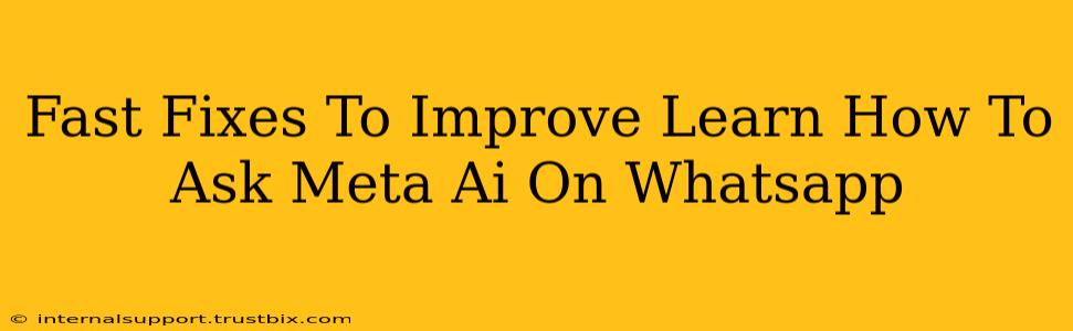 Fast Fixes To Improve Learn How To Ask Meta Ai On Whatsapp