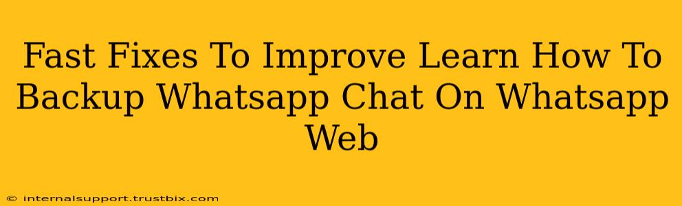 Fast Fixes To Improve Learn How To Backup Whatsapp Chat On Whatsapp Web