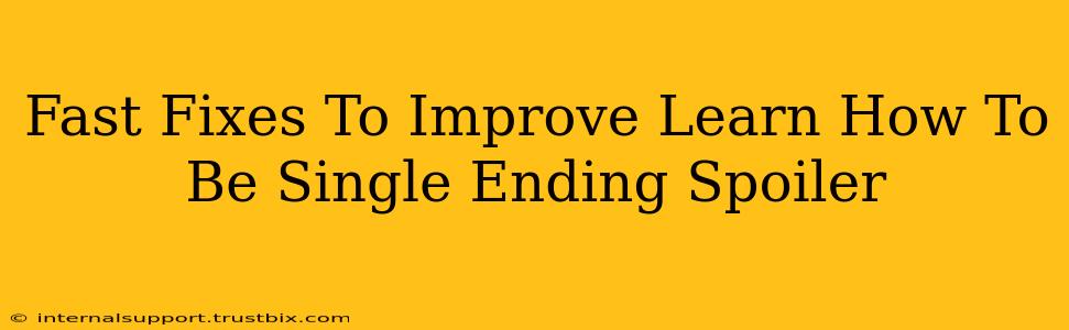 Fast Fixes To Improve Learn How To Be Single Ending Spoiler