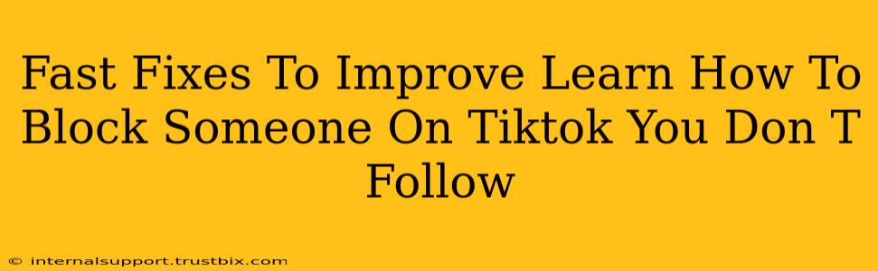 Fast Fixes To Improve Learn How To Block Someone On Tiktok You Don T Follow