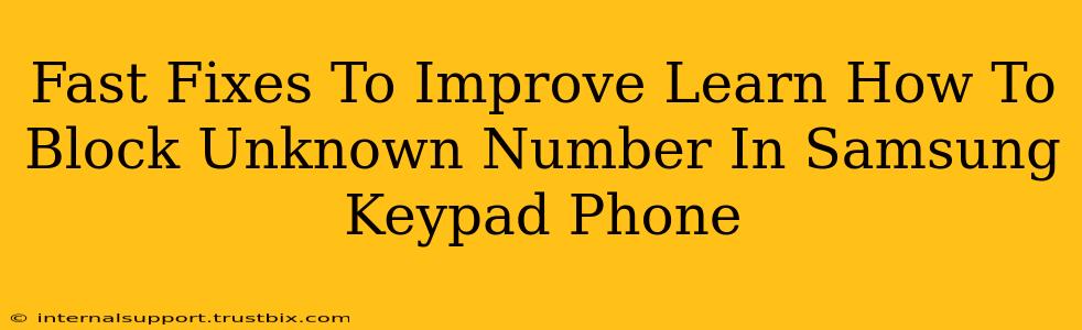 Fast Fixes To Improve Learn How To Block Unknown Number In Samsung Keypad Phone