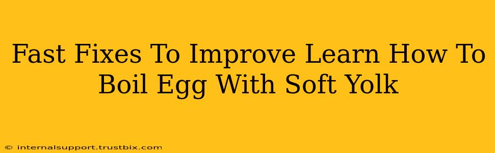 Fast Fixes To Improve Learn How To Boil Egg With Soft Yolk