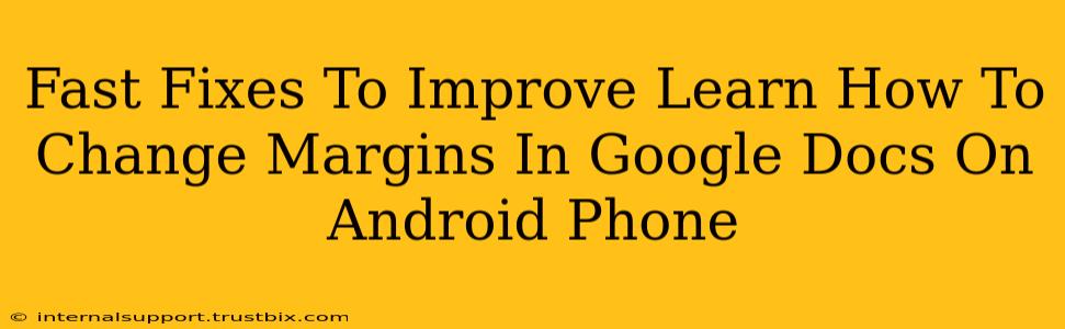 Fast Fixes To Improve Learn How To Change Margins In Google Docs On Android Phone