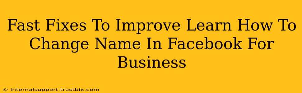 Fast Fixes To Improve Learn How To Change Name In Facebook For Business