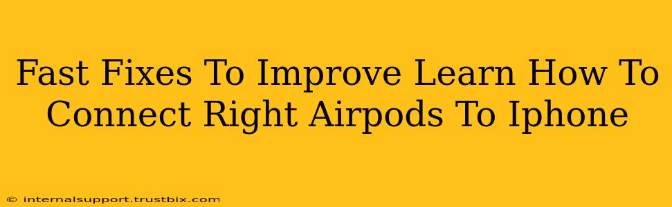 Fast Fixes To Improve Learn How To Connect Right Airpods To Iphone