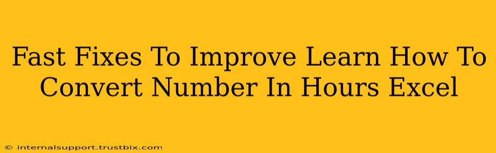 Fast Fixes To Improve Learn How To Convert Number In Hours Excel