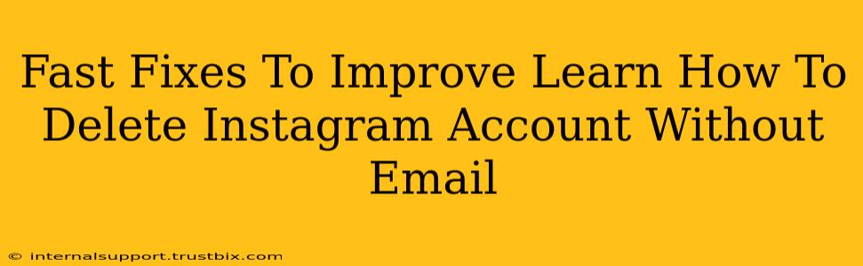 Fast Fixes To Improve Learn How To Delete Instagram Account Without Email