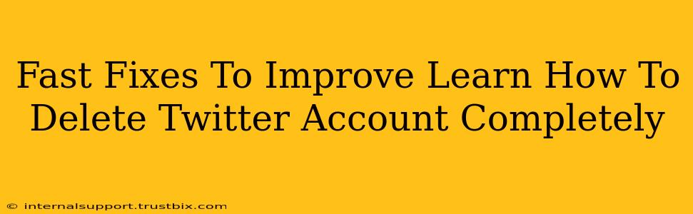 Fast Fixes To Improve Learn How To Delete Twitter Account Completely