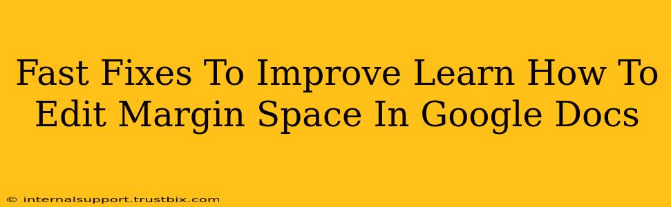 Fast Fixes To Improve Learn How To Edit Margin Space In Google Docs