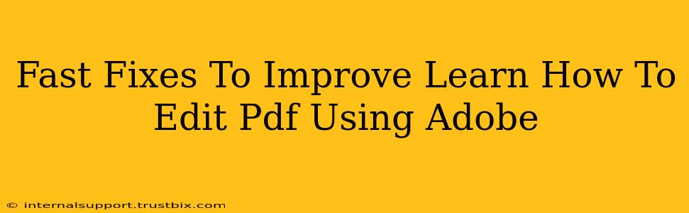 Fast Fixes To Improve Learn How To Edit Pdf Using Adobe