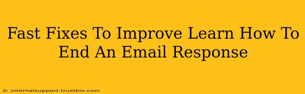 Fast Fixes To Improve Learn How To End An Email Response