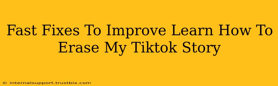 Fast Fixes To Improve Learn How To Erase My Tiktok Story