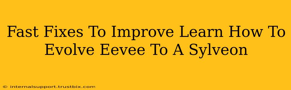 Fast Fixes To Improve Learn How To Evolve Eevee To A Sylveon