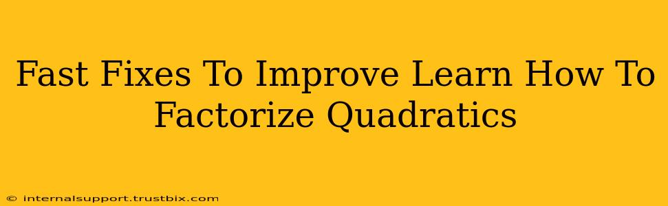 Fast Fixes To Improve Learn How To Factorize Quadratics