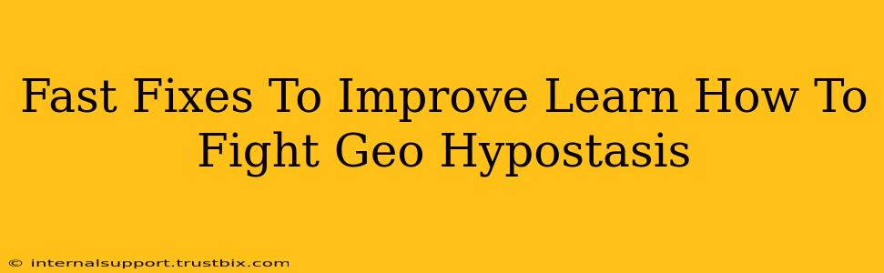 Fast Fixes To Improve Learn How To Fight Geo Hypostasis