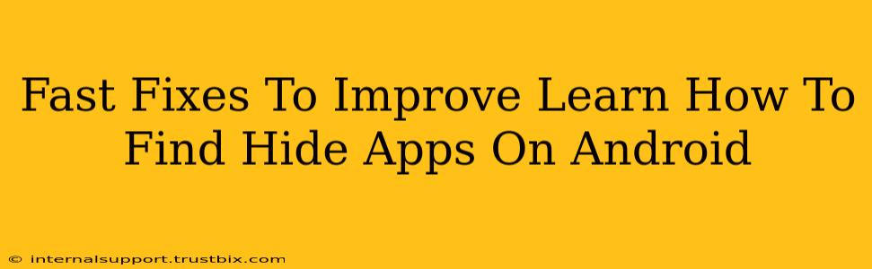 Fast Fixes To Improve Learn How To Find Hide Apps On Android