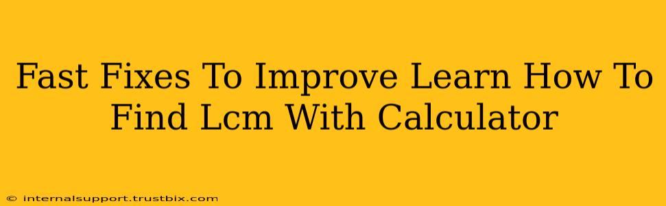 Fast Fixes To Improve Learn How To Find Lcm With Calculator