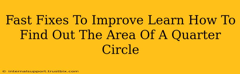 Fast Fixes To Improve Learn How To Find Out The Area Of A Quarter Circle