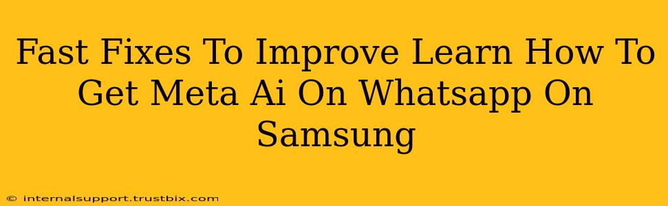 Fast Fixes To Improve Learn How To Get Meta Ai On Whatsapp On Samsung