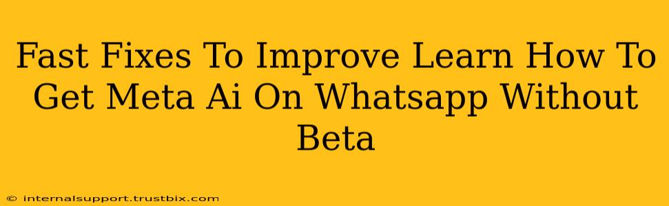 Fast Fixes To Improve Learn How To Get Meta Ai On Whatsapp Without Beta