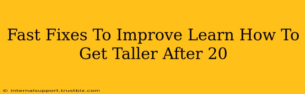 Fast Fixes To Improve Learn How To Get Taller After 20